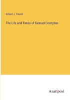 The Life and Times of Samuel Crompton 3382325888 Book Cover