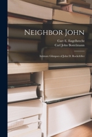 Neighbor John: Intimate Glimpses of John D. Rockefeller 1014622115 Book Cover