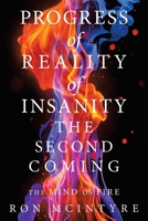PROGRESS of REALITY of INSANITY THE SECOND COMING: THE MIND ON FIRE 1665514825 Book Cover