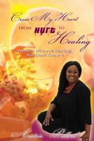 Cross My Heart From Hurt To Healing: Women Who Are Hurting, But Don't Know It 1482307804 Book Cover