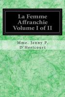 La Femme Affranchie Volume I of II: Reponse A MM. Michelet, Proudhon, E. De Giarardin, A. Comte Et aux Autres Novateurs Modernes 1539613895 Book Cover