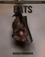 Bats: The Essential Guide to This Amazing Animal with Amazing Photos 1693020777 Book Cover