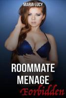 Roommate Menage: Forbidden 153074721X Book Cover