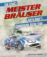 Meister Brauser: Harry Heuer's Championship Racing Team 1854433040 Book Cover