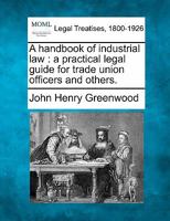 A Handbook of Industrial Law: A Practical Legal Guide for Trade Union Officers and Others 1240116640 Book Cover