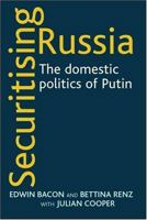 Securitising Russia: The Domestic Politics of Vladimir Putin 0719072247 Book Cover