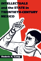 Intellectuals and the State in Twentieth-Century Mexico 0292738390 Book Cover