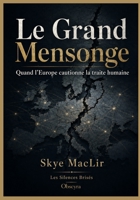Le Grand Mensonge: Quand l’Europe cautionne la traite humaine (Les Silences Brisés) (French Edition) B0FCYQ7B5H Book Cover