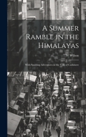 A Summer Ramble in the Himalayas; With Sporting Adventures in the Vale of Cashmere 1021217158 Book Cover