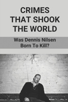 Crimes That Shook The World: Was Dennis Nilsen Born To Kill?: Serial Killer Dennis Nilsen B097BRBFT3 Book Cover