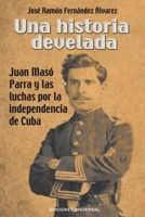 Una Historia Develada. Juan Masó Parra Y Las Luchas Por La Independencia de Cuba (Spanish Edition) 1593883102 Book Cover