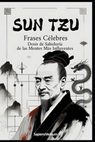 Sun Tzu Frases Célebres: Dosis de Sabiduría de las Mentes Más Influyentes (Sapiens Verbum) (Spanish Edition) B0GFVGNF5V Book Cover
