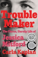 Troublemaker: The Fierce, Unruly Life of Jessica Mitford 0061578940 Book Cover