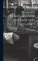 Summer Complaints of Infants and Children 1022847546 Book Cover