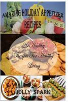 Amazing Holiday Appetizer Recipes: 26 Healthy Recipes for healthy living 1533541469 Book Cover