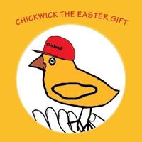 Chickwick the Easter Gift 1543187935 Book Cover