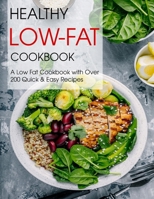 Healthy Low-Fat Cookbook: A Low Fat Cookbook with Over 200 Quick & Easy Recipes B08XS5LB1T Book Cover