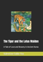 The Tiger and the Lotus Maiden: A Tale of Love and Bravery in Ancient Korea B0BZBPV315 Book Cover