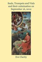 Seals, Trumpets and Vials: And Their Culmination on September 16, 2012 1931203164 Book Cover