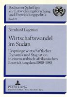 Wirtschaftswandel Im Sudan: Urspruenge Wirtschaftlicher Dynamik Und Stagnation in Einem Arabisch-Afrikanischen Entwicklungsland 1898 - 1985 3631420927 Book Cover
