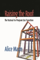 Raising the Roof: The Pastoral-to-Program Size Transition 1566992540 Book Cover