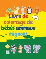 Livre de coloriage de bébés animaux mignons: Livre de coloriage adorables bébés animaux âgés de 3 ans et plus Super mignon bébé animaux des bois Livre ... pour filles et garçons 3986210210 Book Cover