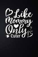 Like Mommy Only Cuter: 100 Pages 6'' x 9'' Lined Writing Paper Best Gift For Mother 1677232439 Book Cover