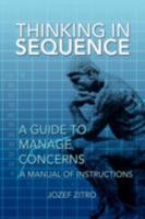 Thinking In Sequence: A Guide to Manage Concerns 1436309557 Book Cover