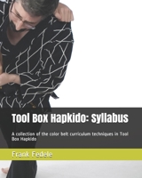 Tool Box Hapkido: Syllabus: A collection of the color belt curriculum techniques in Tool Box Hapkido 1716137896 Book Cover