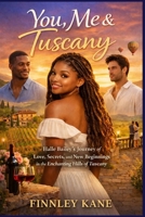 You, Me & Tuscany: Halle Bailey’s Journey of Love, Secrets, and New Beginnings in the Enchanting Hills of Tuscany B0GNM9PC7Q Book Cover
