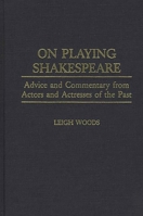 On Playing Shakespeare: Advice and Commentary from Actors and Actresses of the Past (Contributions in Drama and Theatre Studies) 0313278237 Book Cover