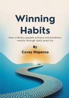 Winning Habits: How Ordinary People Achieve Extraordinary Results Through Daily Practice B0FNJ87YD2 Book Cover