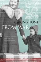 Making Home from War: Stories of Japanese American Exile and Resettlement 1597141429 Book Cover