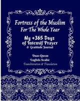 Fortress of the Muslim For The Whole Year: My +365 Days of Intensif Prayer Gratitude Journal Duas Quran english arabic Transliteration &Translation: ... Writing Notes: Arabic - English Translation) B08NRXFYC1 Book Cover