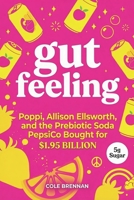 Gut Feeling: Poppi, Allison Ellsworth, and the Prebiotic Soda PepsiCo Bought for $1.95 Billion B0HC78L7T4 Book Cover
