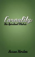 Carnality: The Spiritual Matrix 1477286446 Book Cover