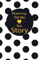 nanny, tell me your story: A guided journal to tell me your memories,keepsake questions.This is a great gift to mom,grandma,nana,aunt and auntie from ... to share their early life on like Birthday 1673057608 Book Cover