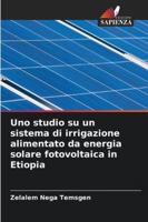 Uno studio su un sistema di irrigazione alimentato da energia solare fotovoltaica in Etiopia (Italian Edition) 6202371218 Book Cover