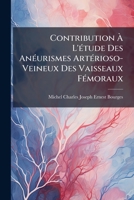 Contribution A L'Etude Des Aneurismes Arterioso-Veineux Des Vaisseaux Femoraux (1900) 1148250905 Book Cover