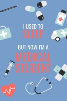 I Used to Sleep But Now I'm a Medical Student: Medical Student Journal/Notebook/Diary: Funny and Humorous Novelty Gifts for Medical/Medicine/Surgery College/University Students: 6 x 9 108 Paged Lined 1698904657 Book Cover