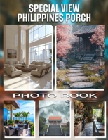 Special View Philippines Porch Photo Book: Stunning Scenes Captured Through 40 Pictures Showcasing The Philippine Porch Experience B0DR5L8197 Book Cover