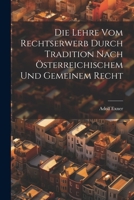 Die Lehre Vom Rechtserwerb Durch Tradition Nach Österreichischem Und Gemeinem Recht 1021618934 Book Cover