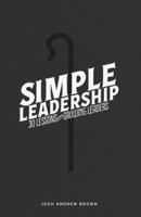Simple Leadership: Thirty Lessons For Growing Leaders B0D9MBPBTW Book Cover