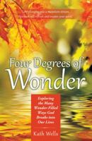 Four Degrees of Wonder: Exploring the Many Wonder-Filled Ways God Breaks into Our Lives 1973624656 Book Cover