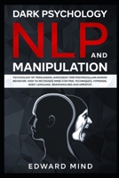 Dark Psychology, NLP and Manipulation: Psychology of Persuasion, Narcissist and Machiavellian Human Behavior. How to Recognize Mind Control ... Body Language, Brainwashing and Empathy. B08B37VPN9 Book Cover