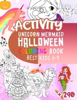 Activity: UNICORN MERMAID HALLOWEEN COLORING BOOK BEST KIDS 3-9: More than 290 Photos, Unicorn, Mermaid, Halloween, Kids Ages 3- B08QZSCV4W Book Cover