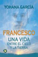 Francesco: Una vida entre el cielo y la tierra 9688607770 Book Cover