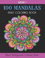 Black Background Coloring Book- 100 Mandalas: An Adult Coloring Book with Stress Relieving Mandala Designs For Relaxation B093B44RNN Book Cover