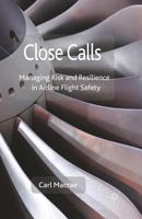 Close Calls: Managing Risk and Resilience in Airline Flight Safety 1349306320 Book Cover