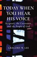 Today When You Hear His Voice: Scripture, the Covenants, and the People of God 0802873278 Book Cover